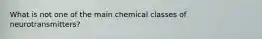 What is not one of the main chemical classes of neurotransmitters?