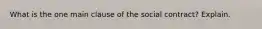 What is the one main clause of the social contract? Explain.