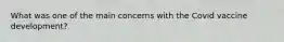 What was one of the main concerns with the Covid vaccine development?