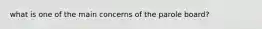 what is one of the main concerns of the parole board?