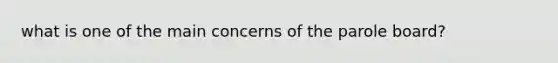 what is one of the main concerns of the parole board?