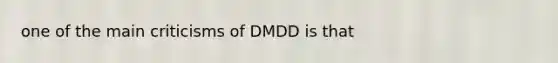 one of the main criticisms of DMDD is that