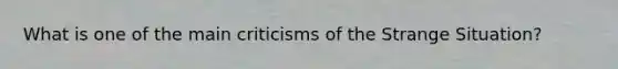 What is one of the main criticisms of the Strange Situation?