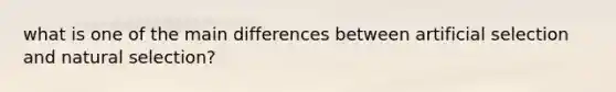 what is one of the main differences between artificial selection and natural selection?