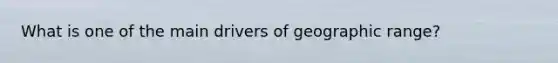 What is one of the main drivers of geographic range?