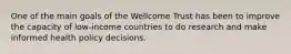 One of the main goals of the Wellcome Trust has been to improve the capacity of low-income countries to do research and make informed health policy decisions.