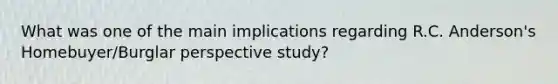 What was one of the main implications regarding R.C. Anderson's Homebuyer/Burglar perspective study?