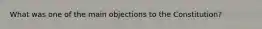 What was one of the main objections to the Constitution?