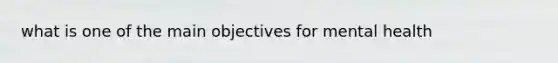 what is one of the main objectives for mental health