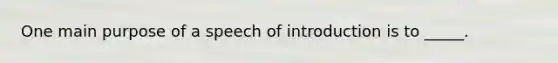 One main purpose of a speech of introduction is to _____.