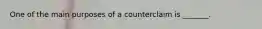 One of the main purposes of a counterclaim is _______.