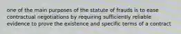 one of the main purposes of the statute of frauds is to ease contractual negotiations by requiring sufficiently reliable evidence to prove the existence and specific terms of a contract