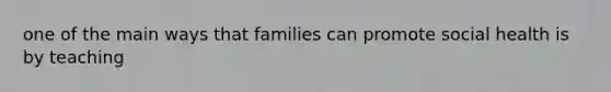 one of the main ways that families can promote social health is by teaching