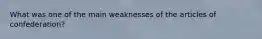 What was one of the main weaknesses of the articles of confederation?