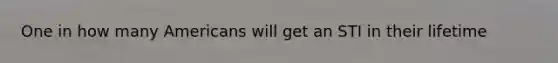 One in how many Americans will get an STI in their lifetime