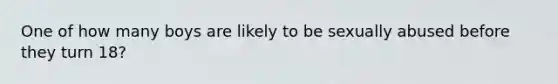 One of how many boys are likely to be sexually abused before they turn 18?