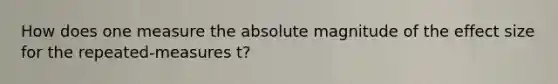 How does one measure the absolute magnitude of the effect size for the repeated-measures t?