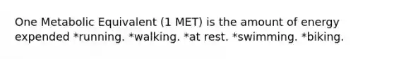 One Metabolic Equivalent (1 MET) is the amount of energy expended *running. *walking. *at rest. *swimming. *biking.