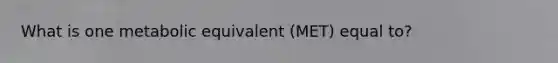What is one metabolic equivalent (MET) equal to?