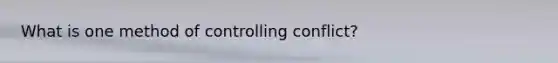 What is one method of controlling conflict?