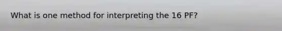 What is one method for interpreting the 16 PF?