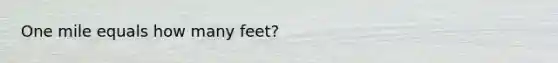 One mile equals how many feet?