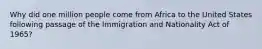 Why did one million people come from Africa to the United States following passage of the Immigration and Nationality Act of 1965?