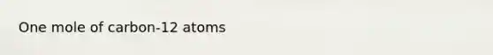 One mole of carbon-12 atoms