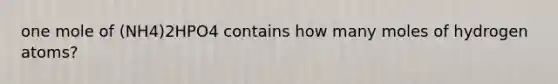 one mole of (NH4)2HPO4 contains how many moles of hydrogen atoms?