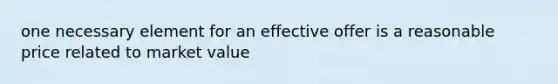 one necessary element for an effective offer is a reasonable price related to market value