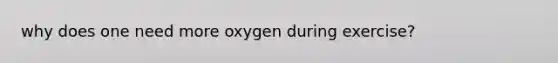 why does one need more oxygen during exercise?