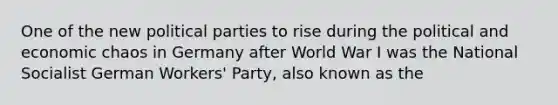 ​One of the new political parties to rise during the political and economic chaos in Germany after World War I was the National Socialist German Workers' Party, also known as the