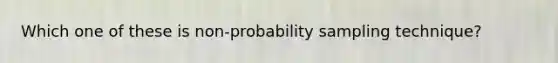 Which one of these is non-probability sampling technique?