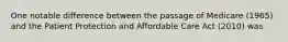 One notable difference between the passage of Medicare (1965) and the Patient Protection and Affordable Care Act (2010) was