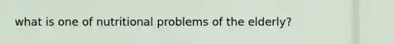 what is one of nutritional problems of the elderly?