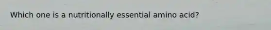 Which one is a nutritionally essential amino acid?