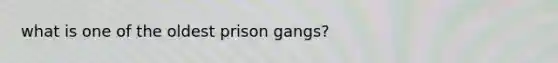 what is one of the oldest prison gangs?