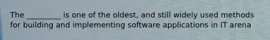 The _________ is one of the oldest, and still widely used methods for building and implementing software applications in IT arena