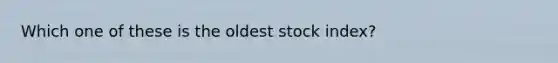 Which one of these is the oldest stock index?