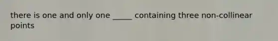 there is one and only one _____ containing three non-collinear points