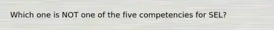 Which one is NOT one of the five competencies for SEL?