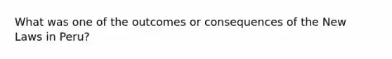 What was one of the outcomes or consequences of the New Laws in Peru?