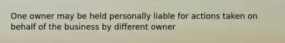 One owner may be held personally liable for actions taken on behalf of the business by different owner