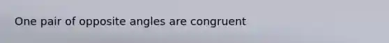 One pair of opposite angles are congruent