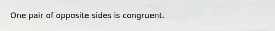 One pair of opposite sides is congruent.