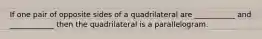 If one pair of opposite sides of a quadrilateral are ___________ and ____________ then the quadrilateral is a parallelogram.