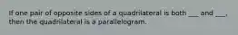 If one pair of opposite sides of a quadrilateral is both ___ and ___, then the quadrilateral is a parallelogram.