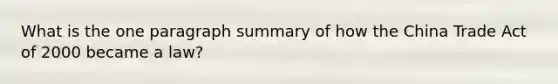 What is the one paragraph summary of how the China Trade Act of 2000 became a law?