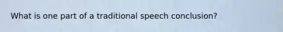 What is one part of a traditional speech conclusion?