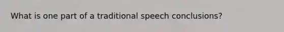 What is one part of a traditional speech conclusions?